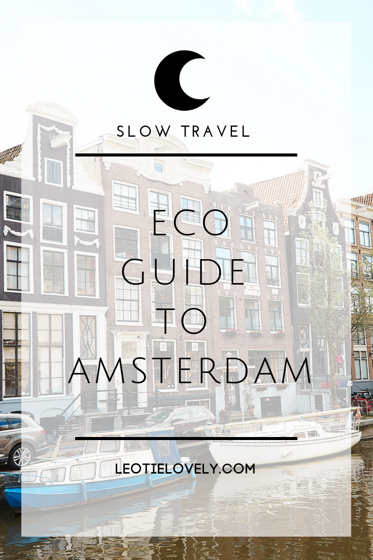 slow travel, sustainable travel, sustainable travel guide, eco city guide, amsterdam, green travel, ethical travel, conscious travel, transformative travel, eco guide amsterdam, vegan amsterdam, eco amsterdam, green amsterdam, zero waste travel, zero waste blogger, sustainable blogger, ethical blogger, ethical writer, leotie lovely